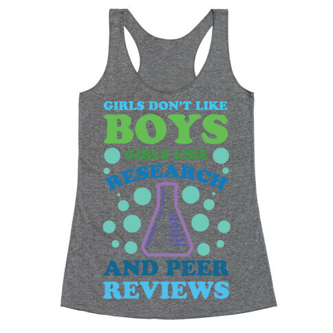 Girls Don't Like Boys. Girls Like Research and Peer Reviews Racerback Tank Top