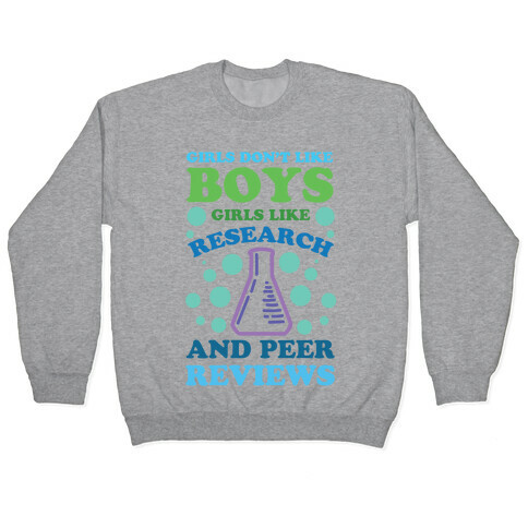 Girls Don't Like Boys. Girls Like Research and Peer Reviews Pullover
