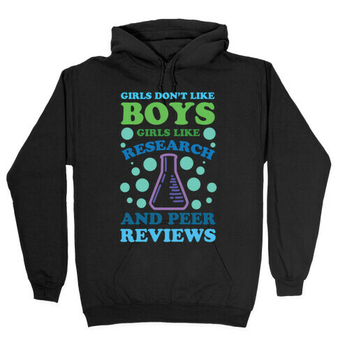 Girls Don't Like Boys. Girls Like Research and Peer Reviews Hooded Sweatshirt