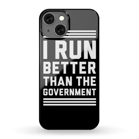 I Run Better Than The Government Phone Case