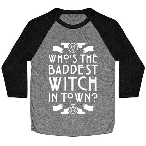 Who's the Baddest Witch in Town? Baseball Tee