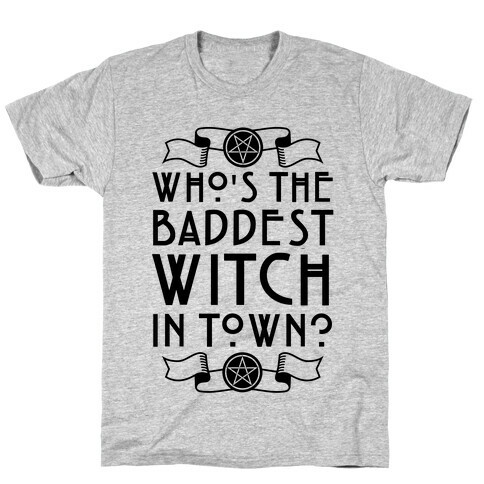 Who's the Baddest Witch in Town? T-Shirt
