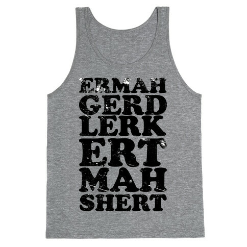 Ermahgerd Lerk Ert Mah Shert Tank Top