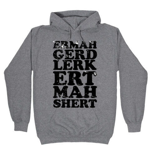 Ermahgerd Lerk Ert Mah Shert Hooded Sweatshirt