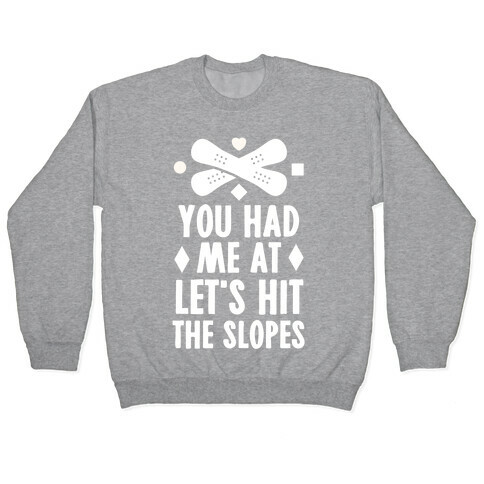 You Had Me At Let's Hit The Slopes (Snowboarding) Pullover