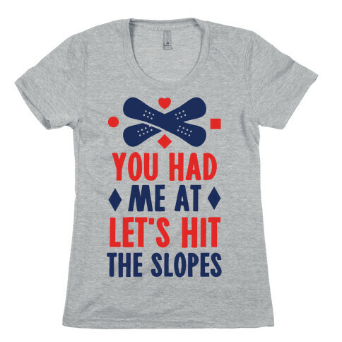 You Had Me At Let's Hit The Slopes (Snowboarding) Womens T-Shirt