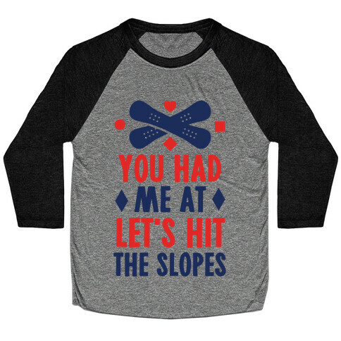 You Had Me At Let's Hit The Slopes (Snowboarding) Baseball Tee