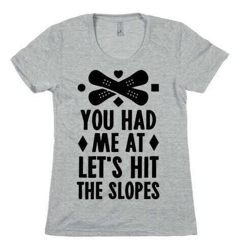You Had Me At Let's Hit The Slopes (Snowboarding) Womens T-Shirt