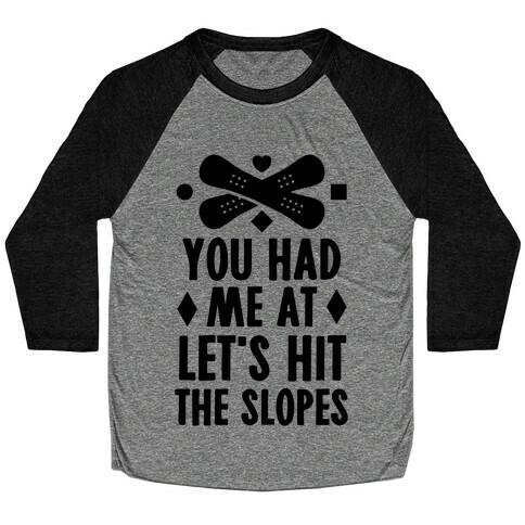 You Had Me At Let's Hit The Slopes (Snowboarding) Baseball Tee