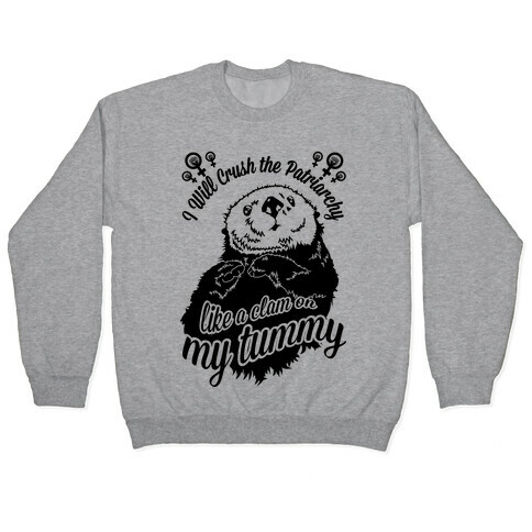 I Will Crush The Patriarchy Like a Clam on my Tummy Pullover