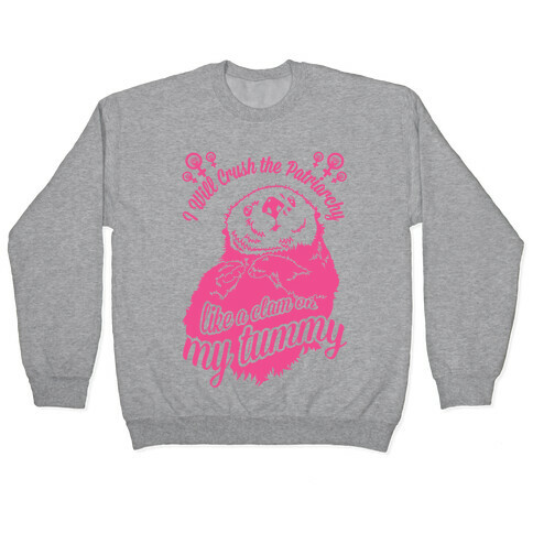 I Will Crush The Patriarchy Like a Clam on my Tummy Pullover