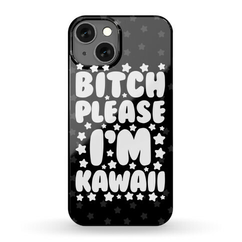 Bitch Please I'm Kawaii Phone Case