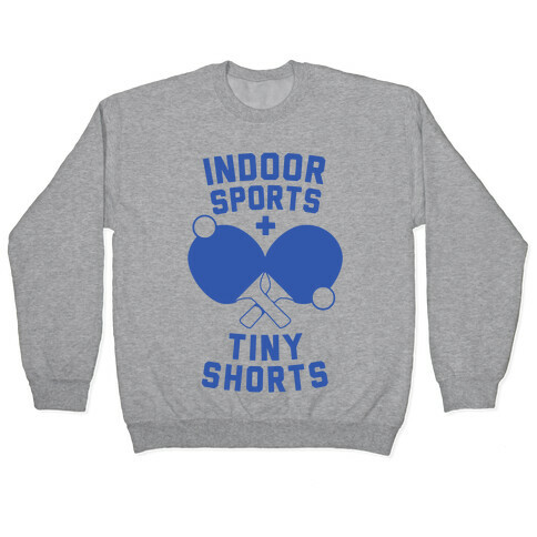 Indoor Sports + Tiny Shorts Pullover