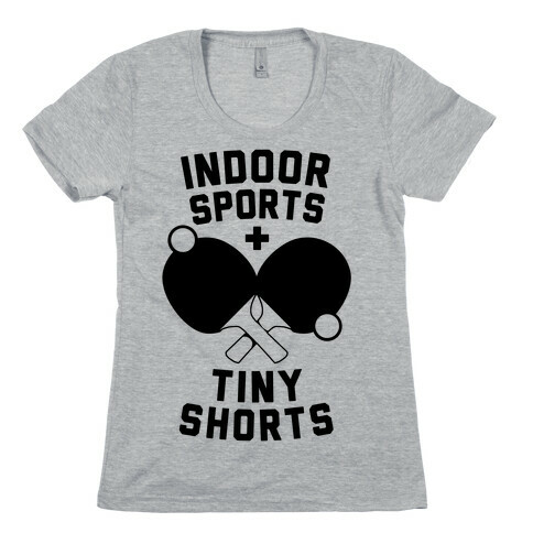 Indoor Sports + Tiny Shorts Womens T-Shirt