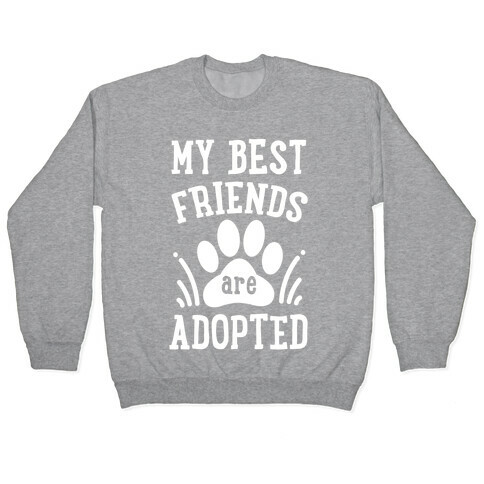 My Best Friends are Adopted Pullover