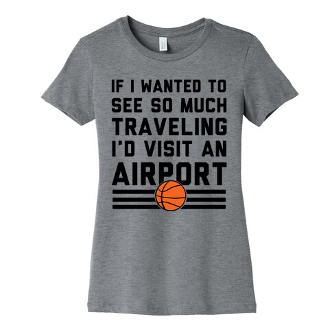 If I Wanted To See So Much Traveling I'd Visit An Airport Womens T-Shirt