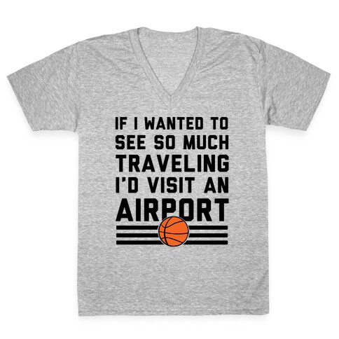 If I Wanted To See So Much Traveling I'd Visit An Airport V-Neck Tee Shirt