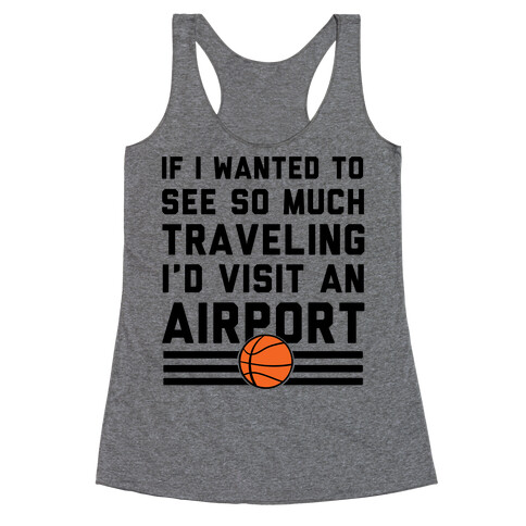 If I Wanted To See So Much Traveling I'd Visit An Airport Racerback Tank Top