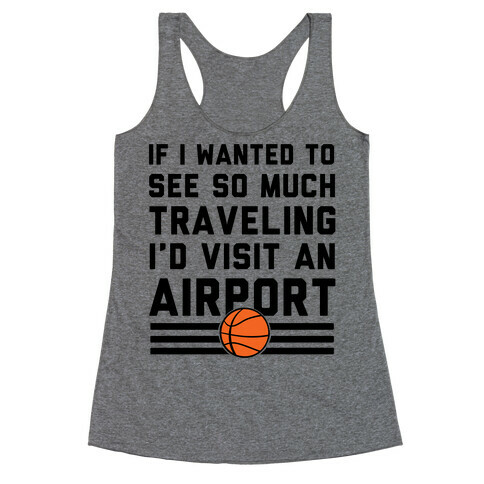 If I Wanted To See So Much Traveling I'd Visit An Airport Racerback Tank Top