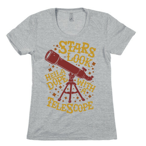 Stars Look Hella Dope With a Telescope Womens T-Shirt