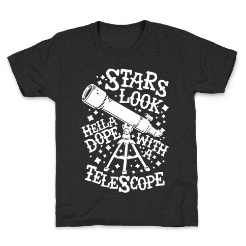 Stars Look Hella Dope With a Telescope Kids T-Shirt