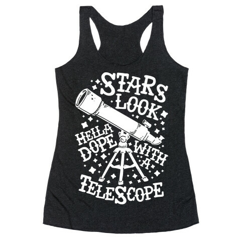 Stars Look Hella Dope With a Telescope Racerback Tank Top