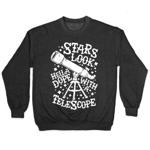 Stars Look Hella Dope With a Telescope Pullover