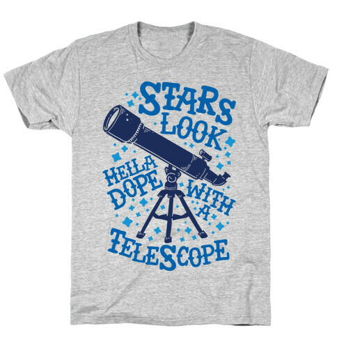 Stars Look Hella Dope With a Telescope T-Shirt