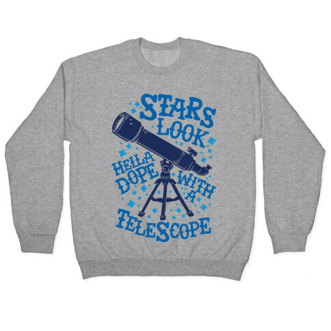 Stars Look Hella Dope With a Telescope Pullover