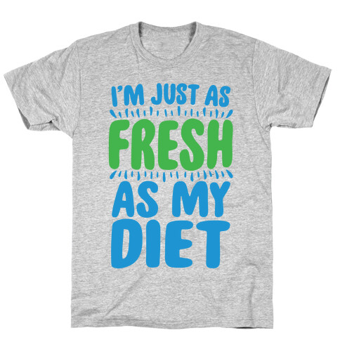 Fresh As My DIet T-Shirt