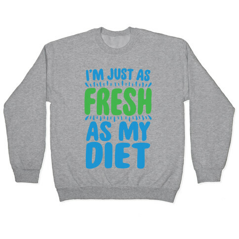 Fresh As My DIet Pullover