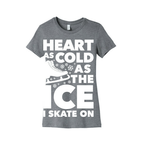 Heart As Cold As The Ice I Skate On Womens T-Shirt