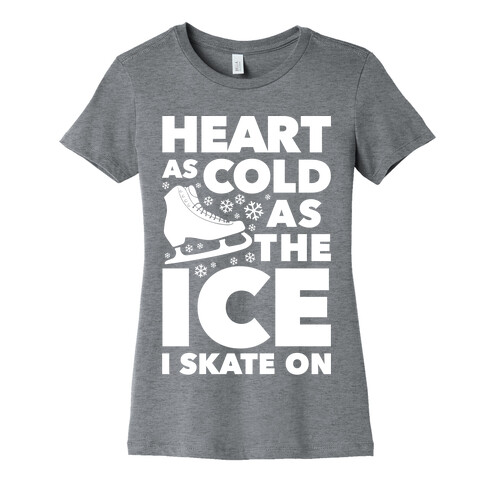 Heart As Cold As The Ice I Skate On Womens T-Shirt