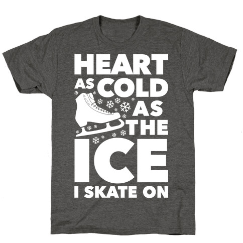 Heart As Cold As The Ice I Skate On T-Shirt