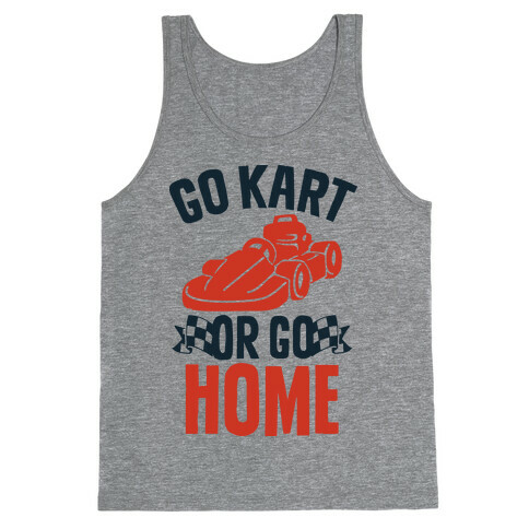 Go Kart or Go Home Tank Top