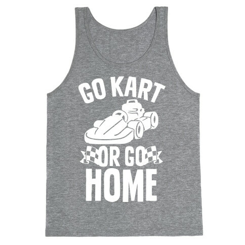 Go Kart or Go Home Tank Top