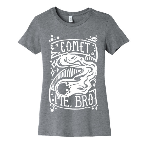 Comet Me, Bro! Womens T-Shirt