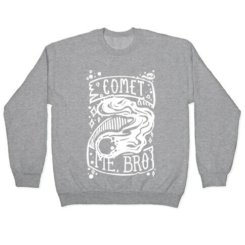 Comet Me, Bro! Pullover