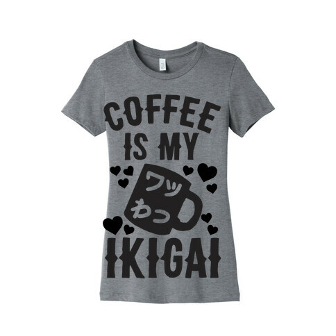Coffee Is My Ikigai Womens T-Shirt