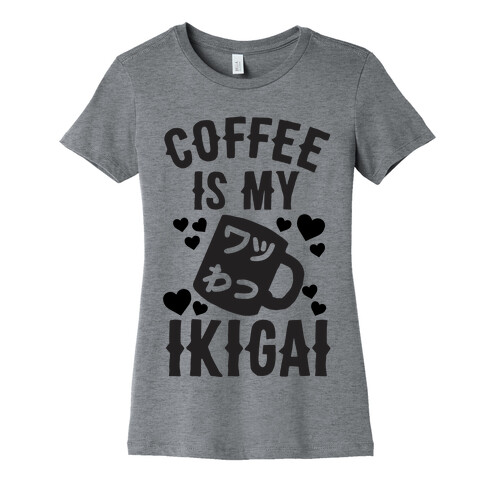 Coffee Is My Ikigai Womens T-Shirt