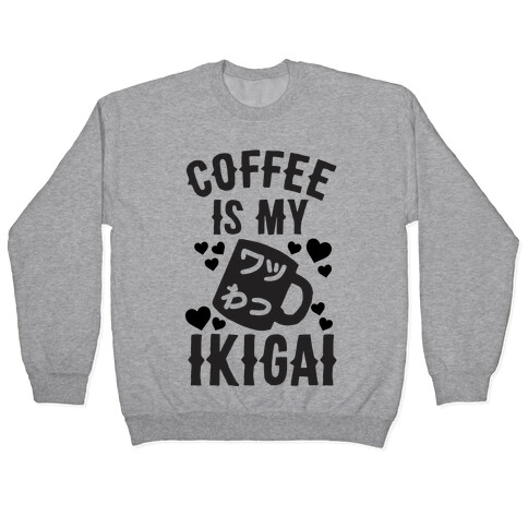 Coffee Is My Ikigai Pullover