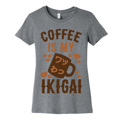 Coffee Is My Ikigai Womens T-Shirt