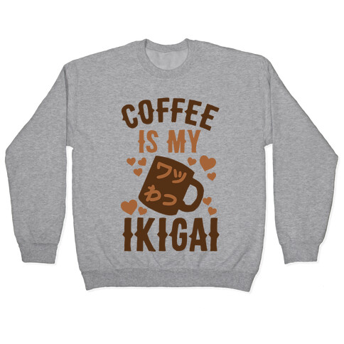 Coffee Is My Ikigai Pullover