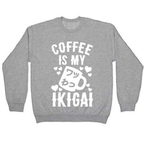 Coffee Is My Ikigai Pullover