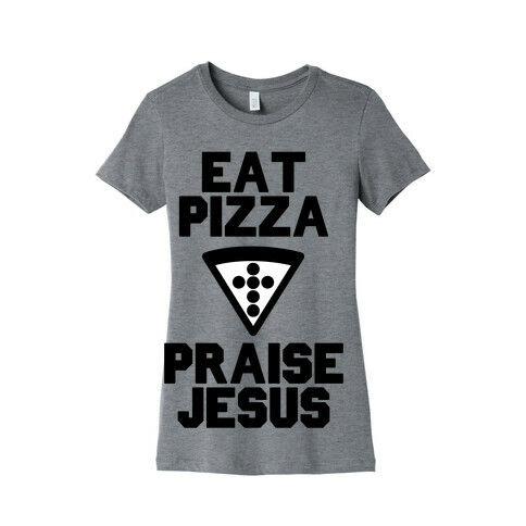 Eat Pizza & Praise Jesus Womens T-Shirt