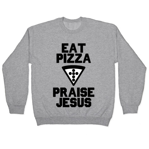 Eat Pizza & Praise Jesus Pullover