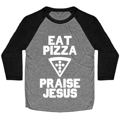 Eat Pizza & Praise Jesus Baseball Tee