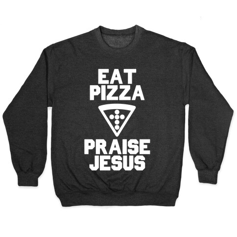 Eat Pizza & Praise Jesus Pullover