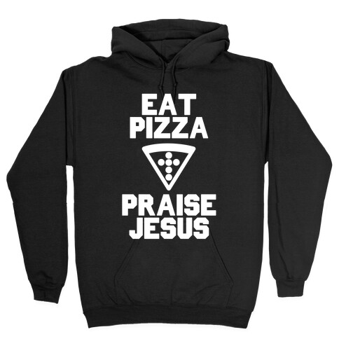 Eat Pizza & Praise Jesus Hooded Sweatshirt