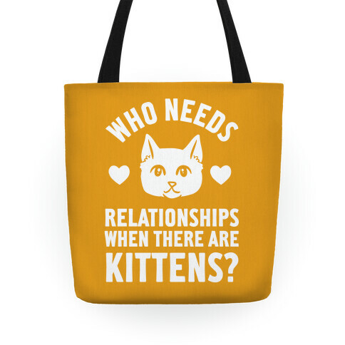 Who Needs Relationships When There Are Kittens Tote